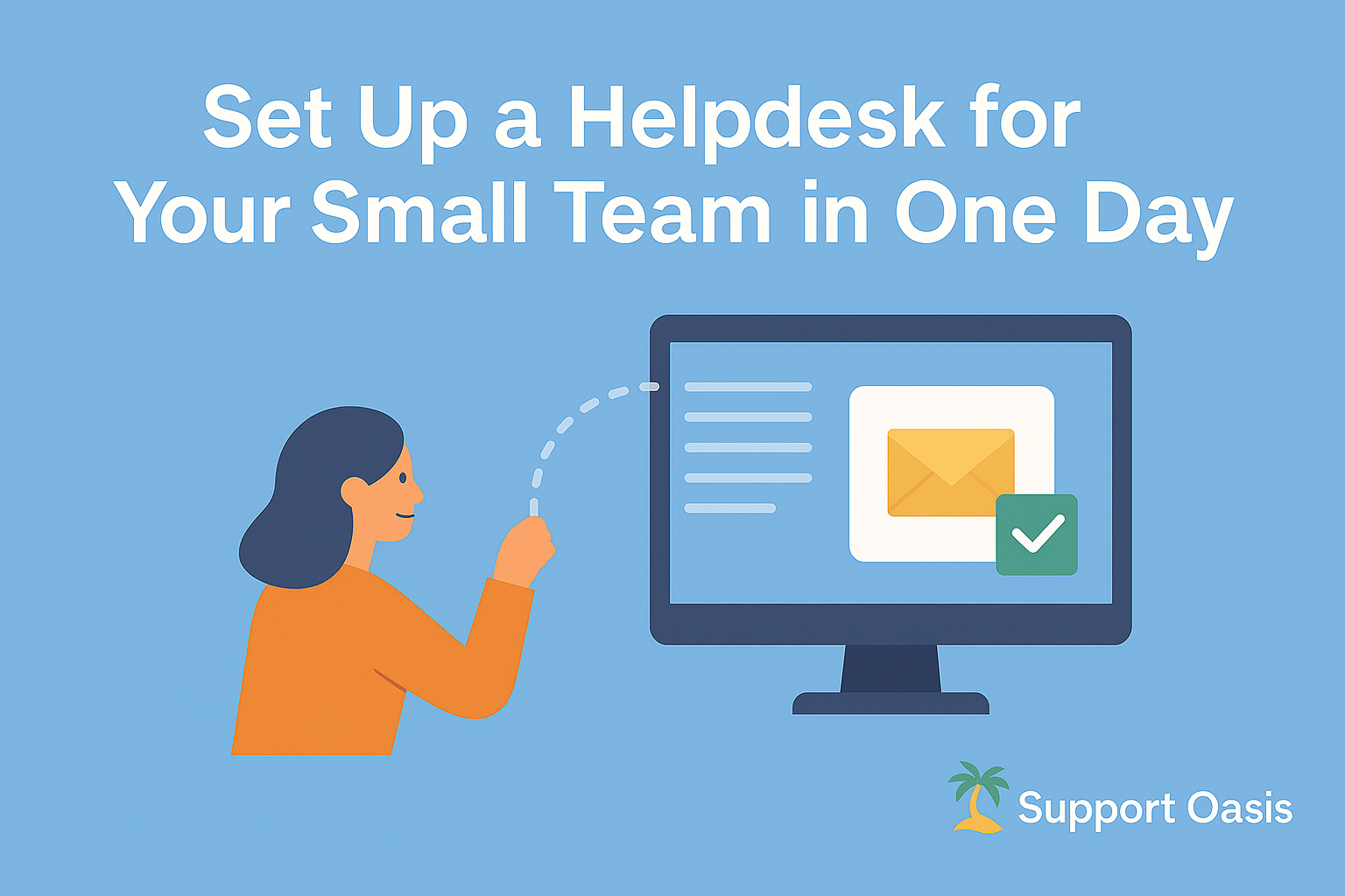 Illustration with text "Set Up a Helpdesk for Your Small Team in One Day," showing a woman interacting with a computer screen and the Support Oasis logo at the bottom.